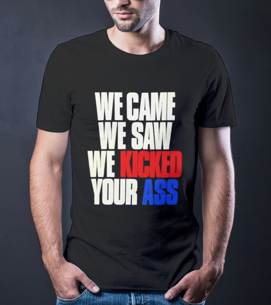 We Came We Saw We Kicked Your Ass Retro Bold Empowerment T-Shirt