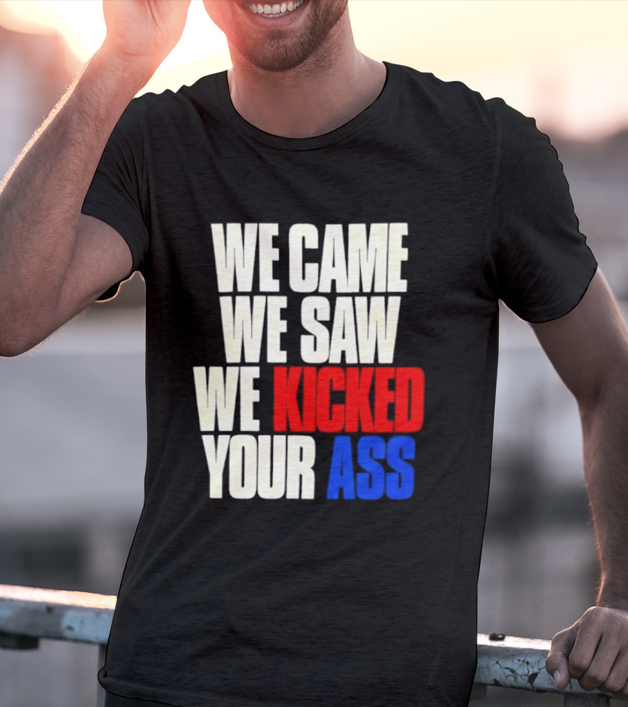 We Came We Saw We Kicked Your Ass Retro Bold Empowerment T-Shirt