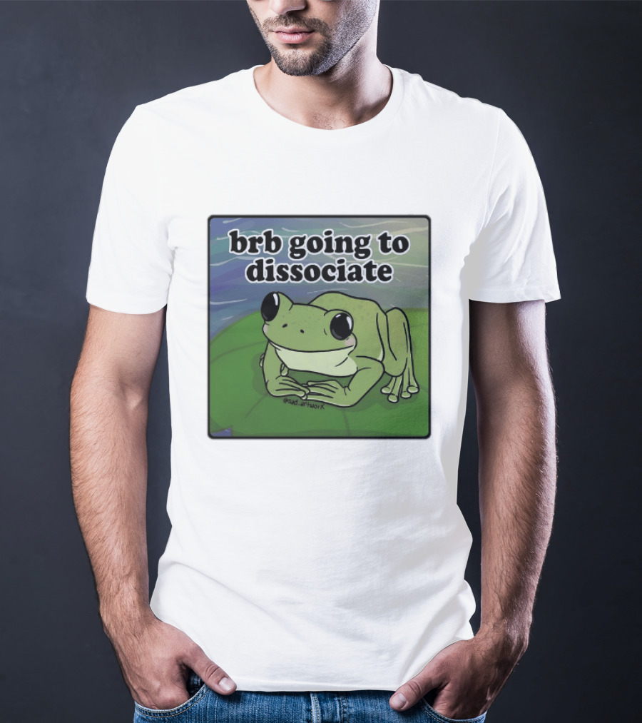 Brb Going To Dissociate Frog Meme Sad T-Shirt