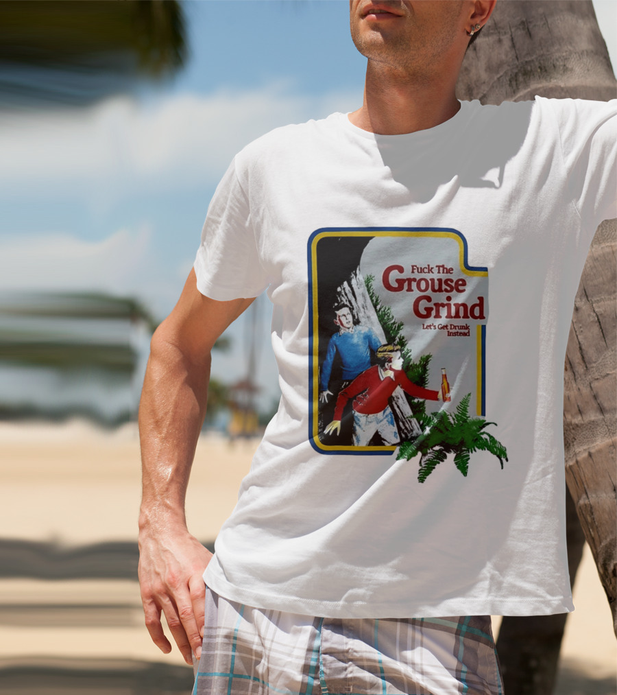Fuck The Grouse Grind Let's Get Drunk Instead Retro Adventure Scene T-Shirt