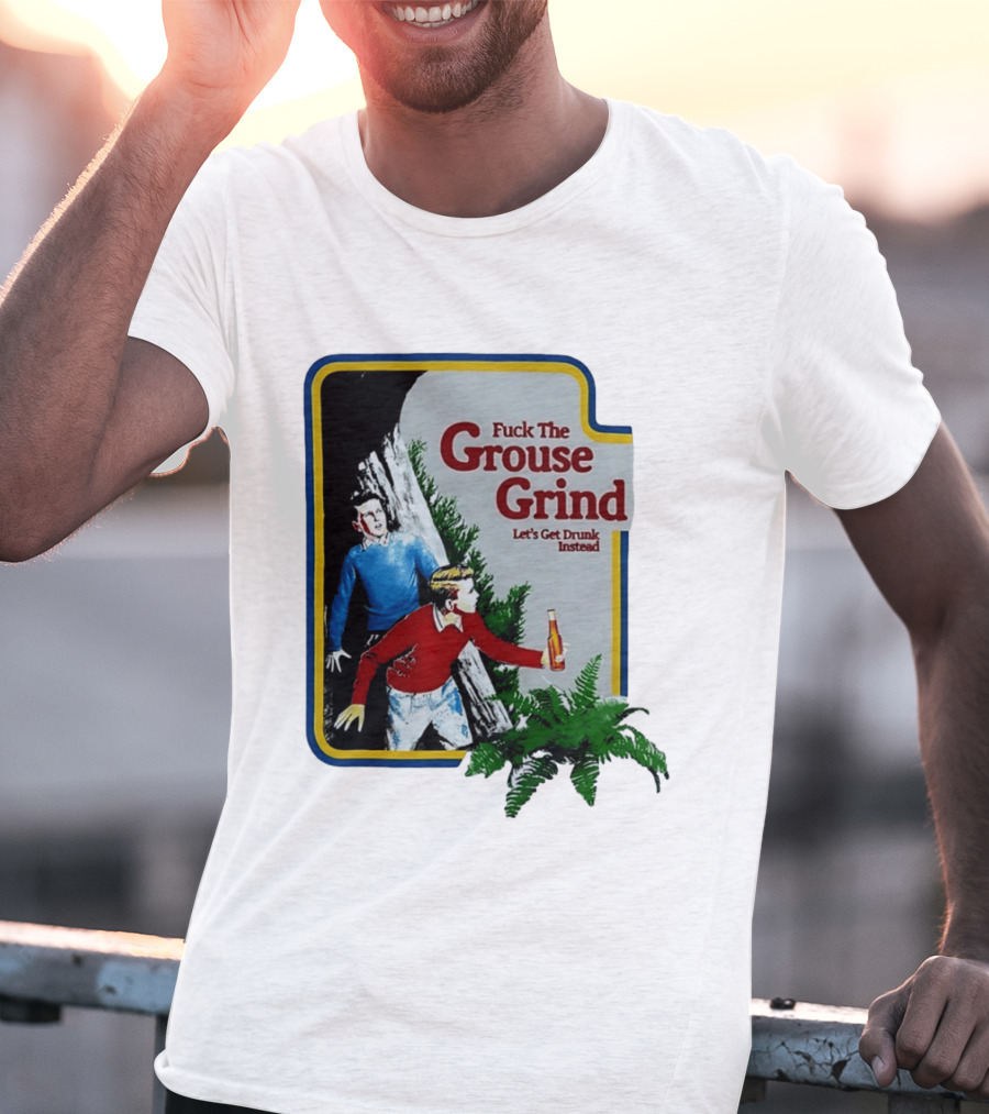 Fuck The Grouse Grind Let's Get Drunk Instead Retro Adventure Scene T-Shirt