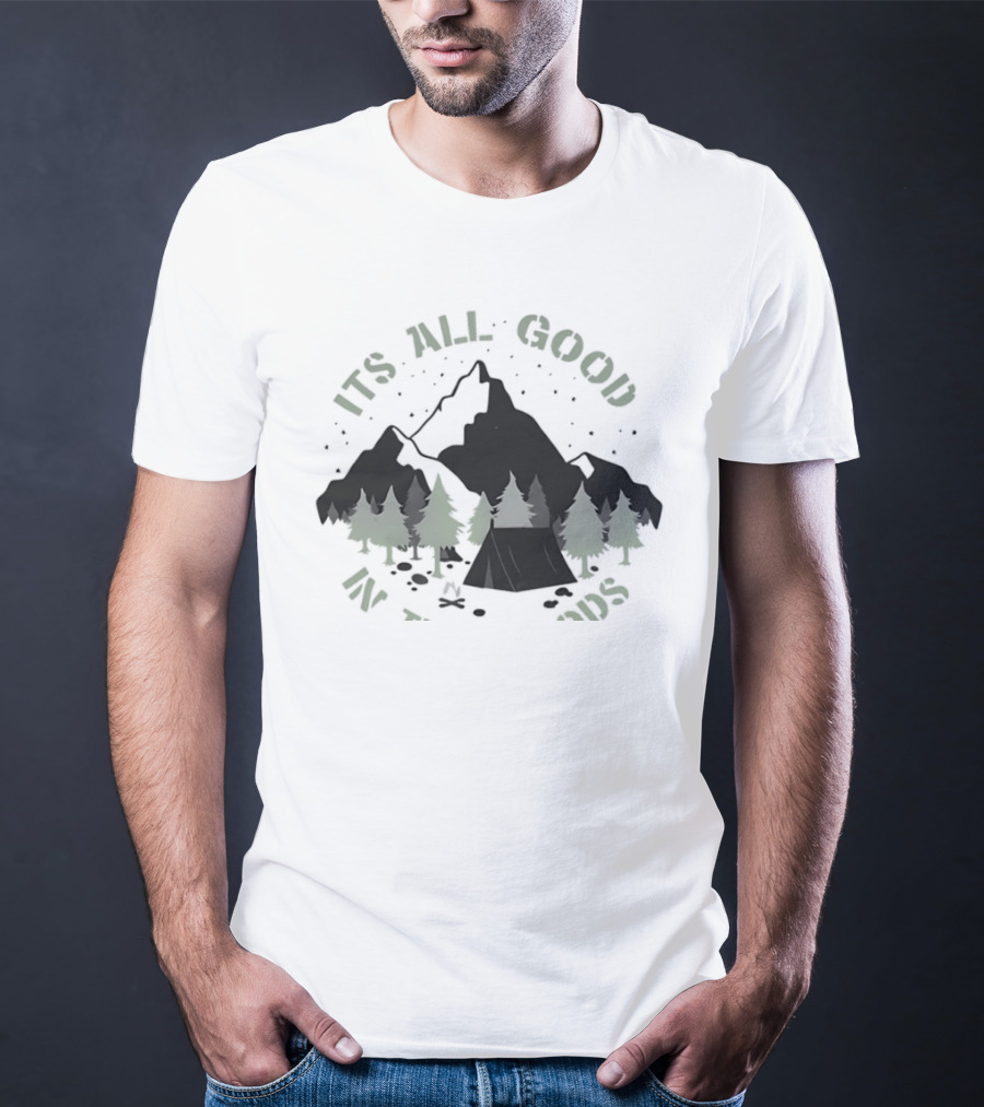 It's All Good In The Woods Camping Mountain Nature Adventure T-Shirt