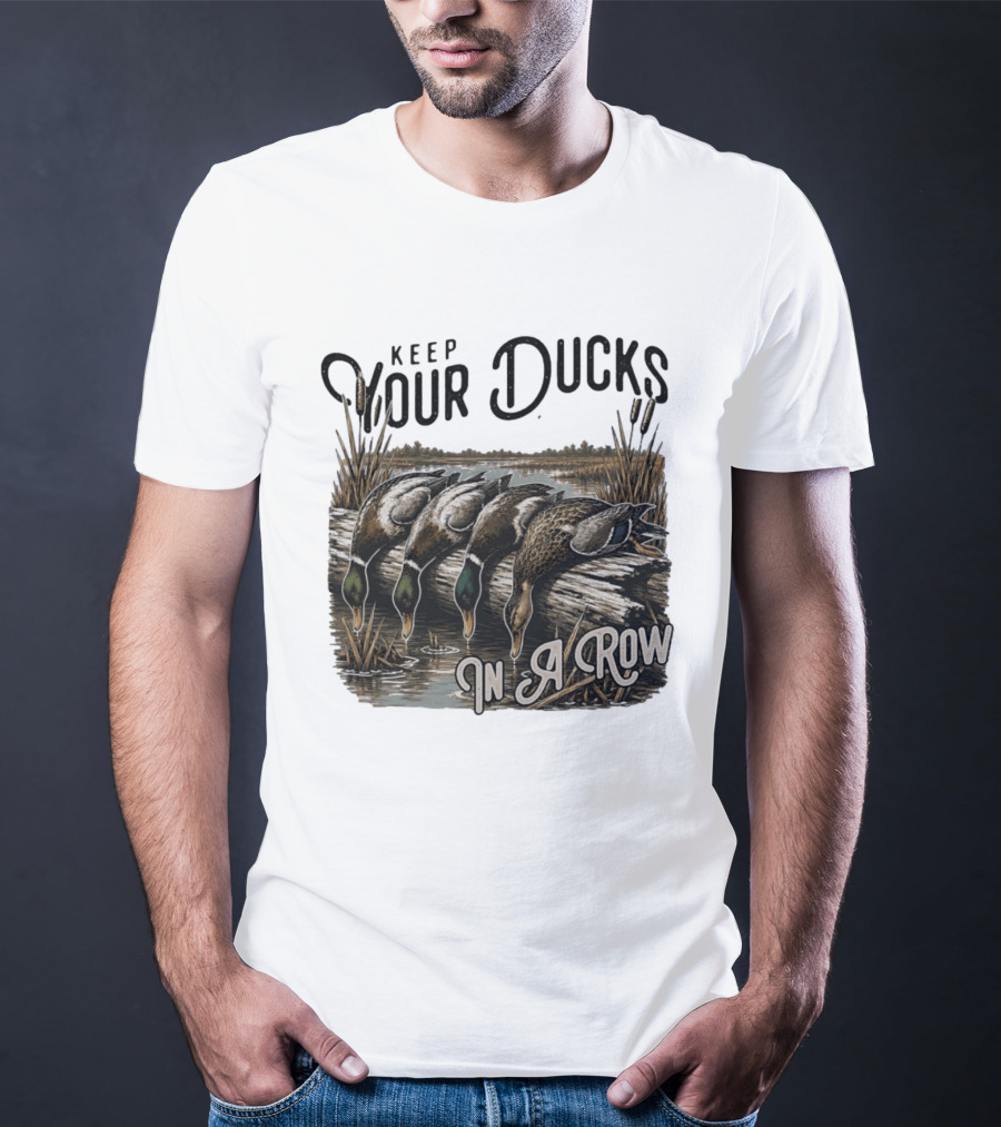 Keep Your Ducks In A Row Duck Hunting Scene T-Shirt