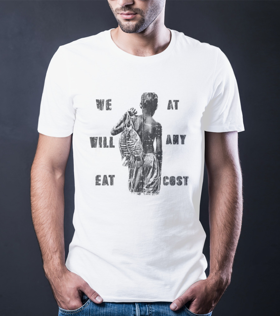 We Will Eat At Any Cost Distressed Survival T-Shirt