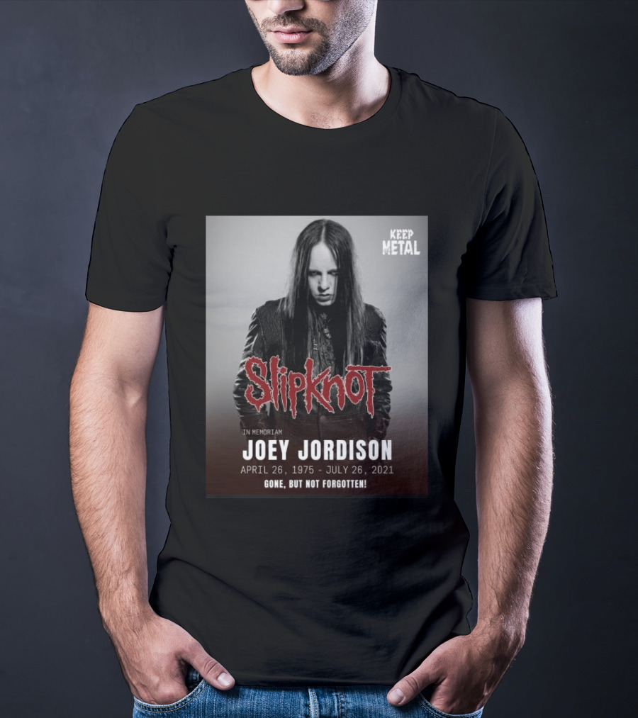 Slipknot Joey Jordison In Memoriam 1975 2021 Gone But Not Forgotten Keep Metal T-Shirt