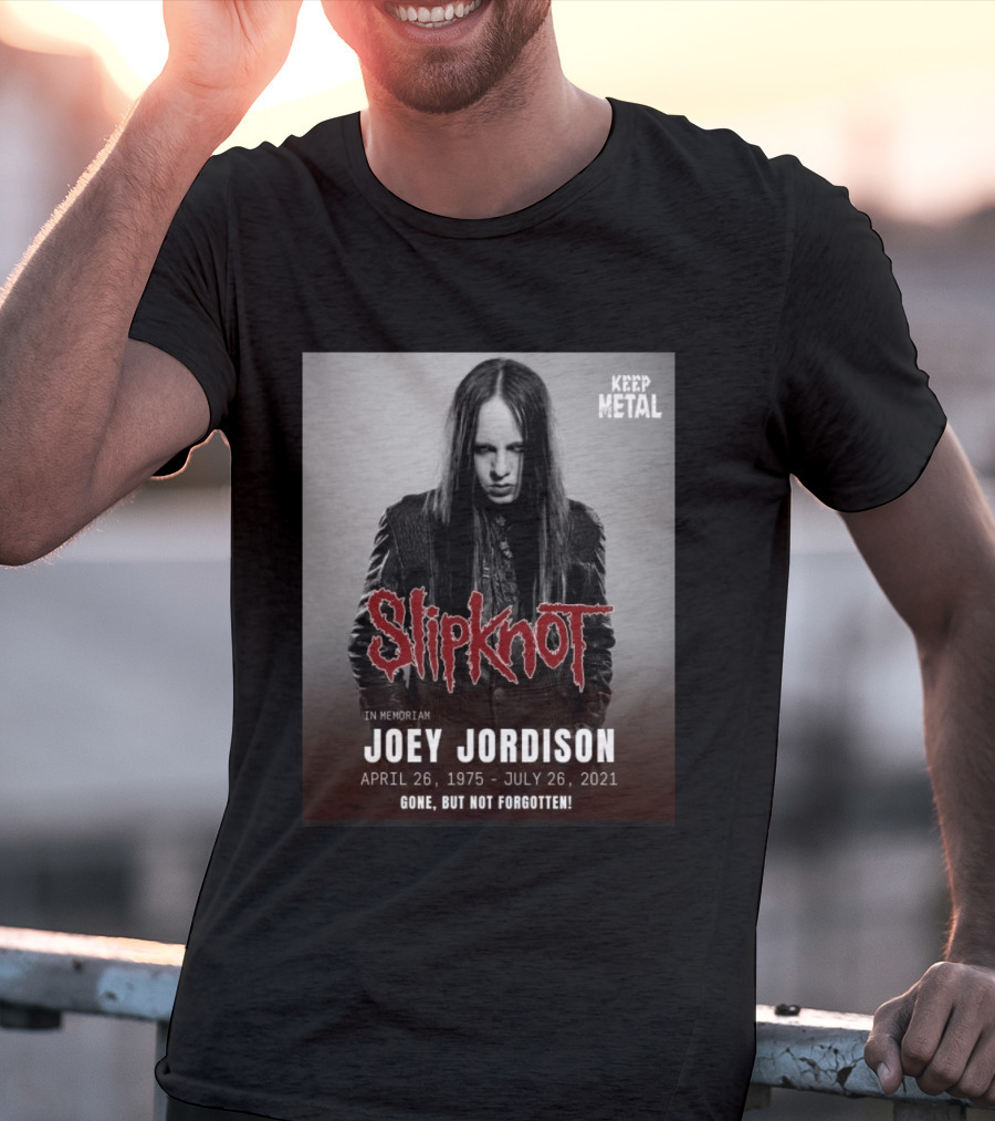 Slipknot Joey Jordison In Memoriam 1975 2021 Gone But Not Forgotten Keep Metal T-Shirt