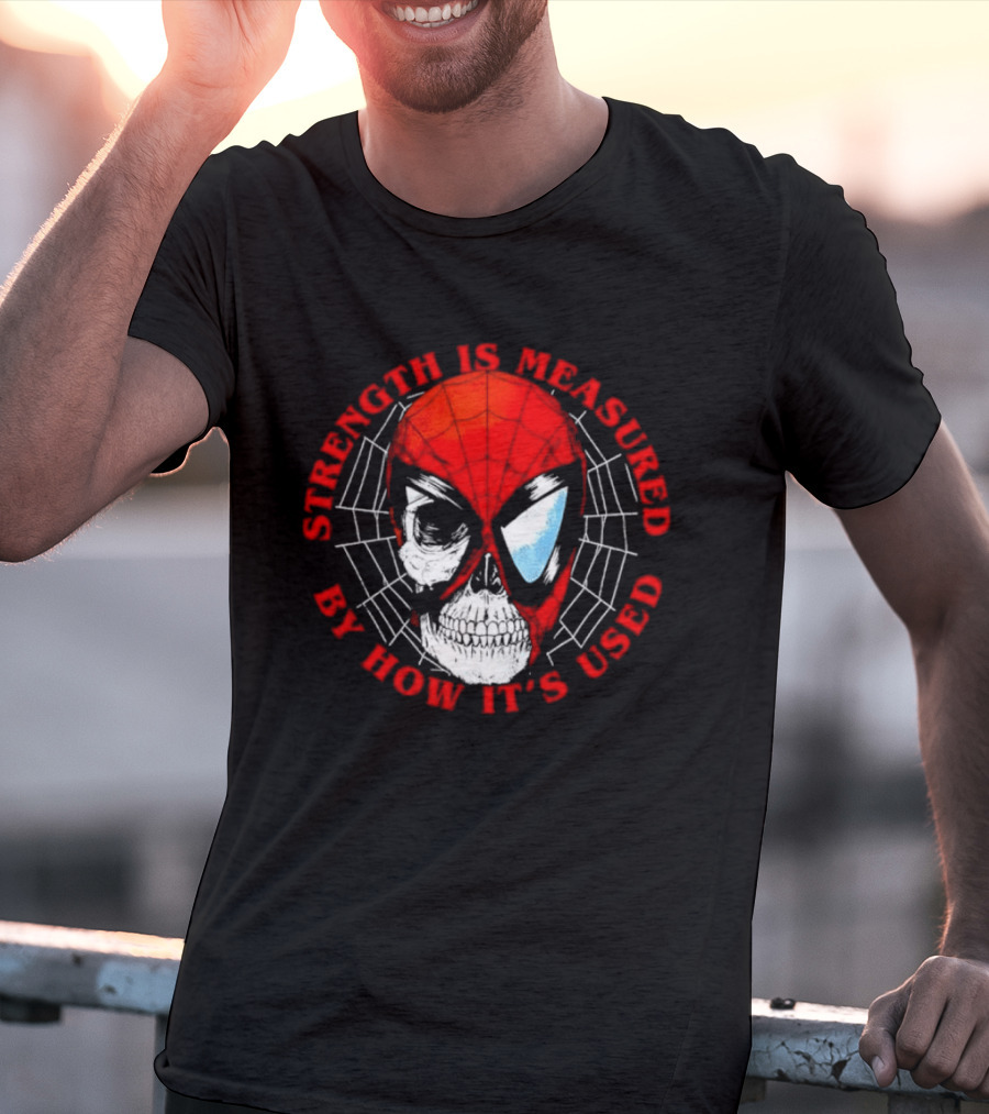 Spider Man Marvel Strength Is Measured By How It's Used T-Shirt
