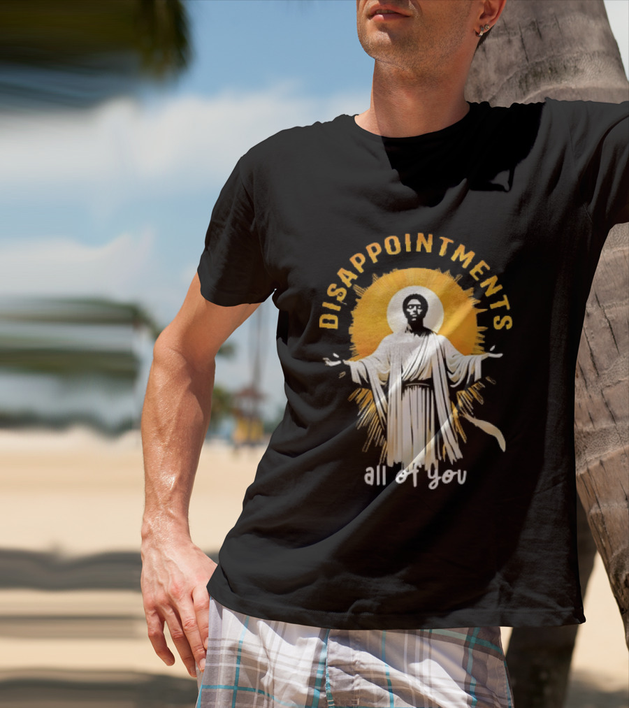 Disappointments All Of You Religious Figure Radiant T-Shirt
