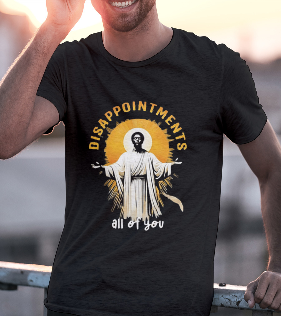 Disappointments All Of You Religious Figure Radiant T-Shirt