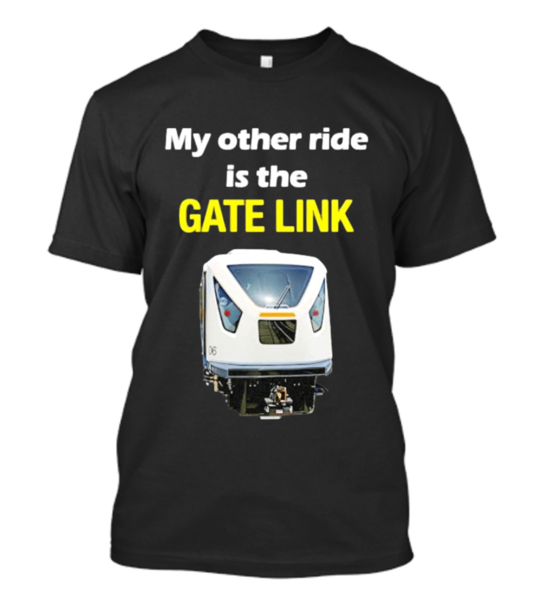 Gate Link Transit Train My Other Ride Is The Gate Link T-Shirt