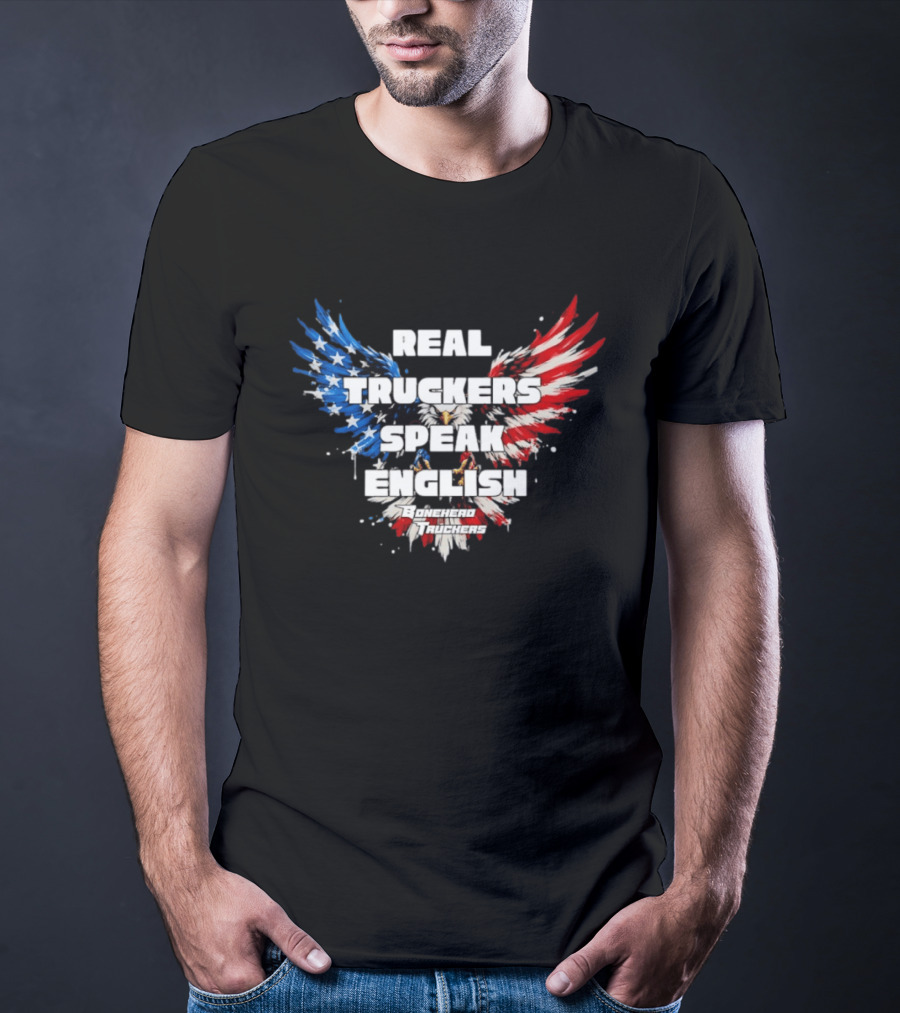 Real Truckers Speak English Bonehead Truckers Patriotic Eagle Wings T-Shirt