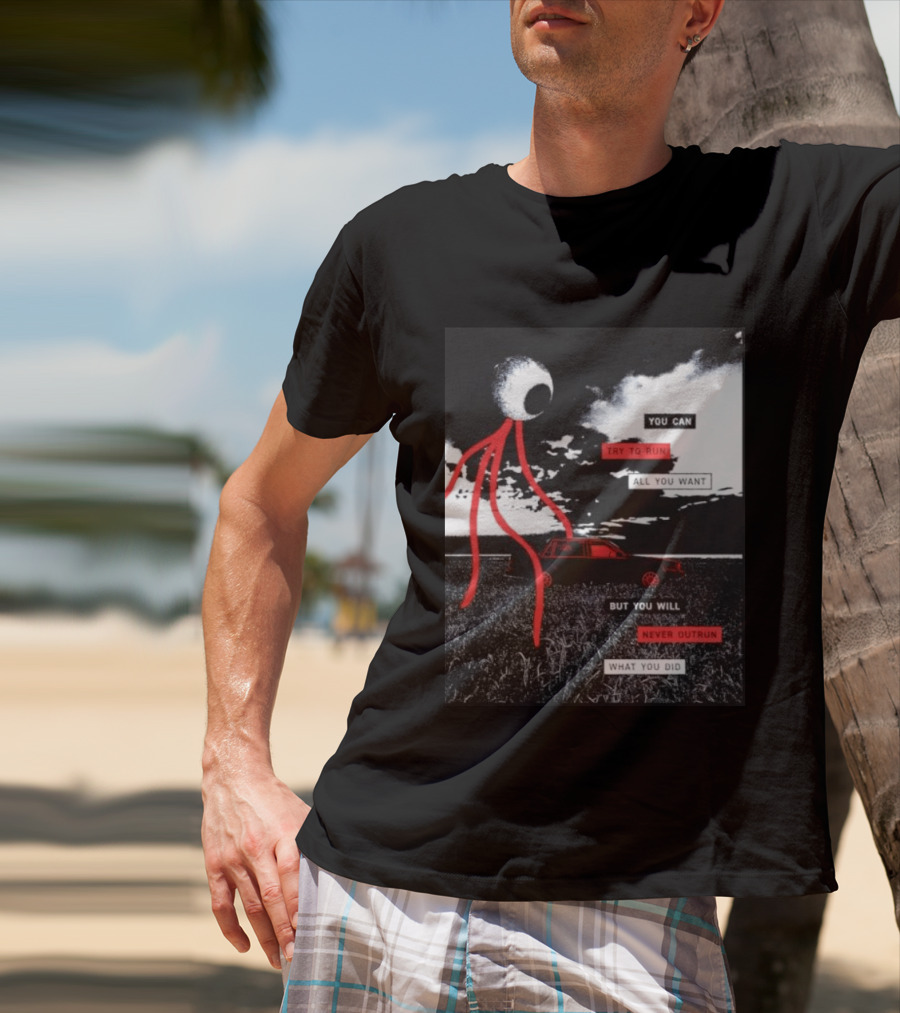 You Can Try To Run All You Want Strange Eye But You Will Never Outrun What You Did T-Shirt