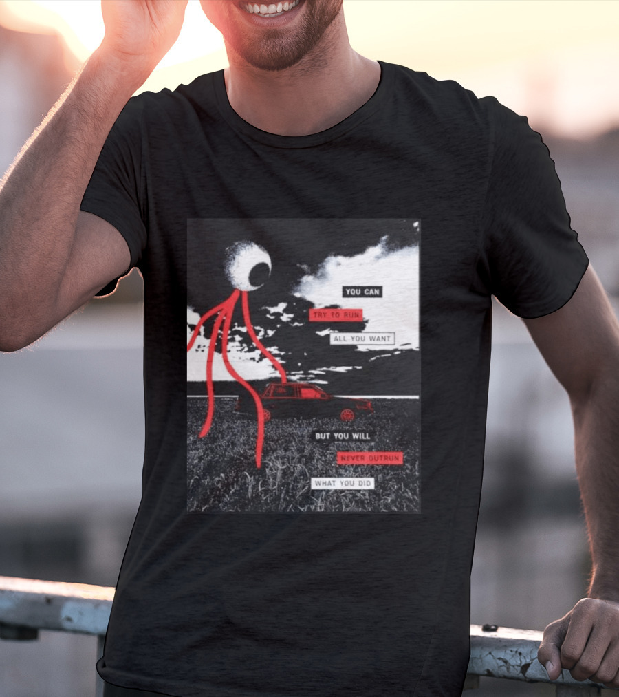 You Can Try To Run All You Want Strange Eye But You Will Never Outrun What You Did T-Shirt