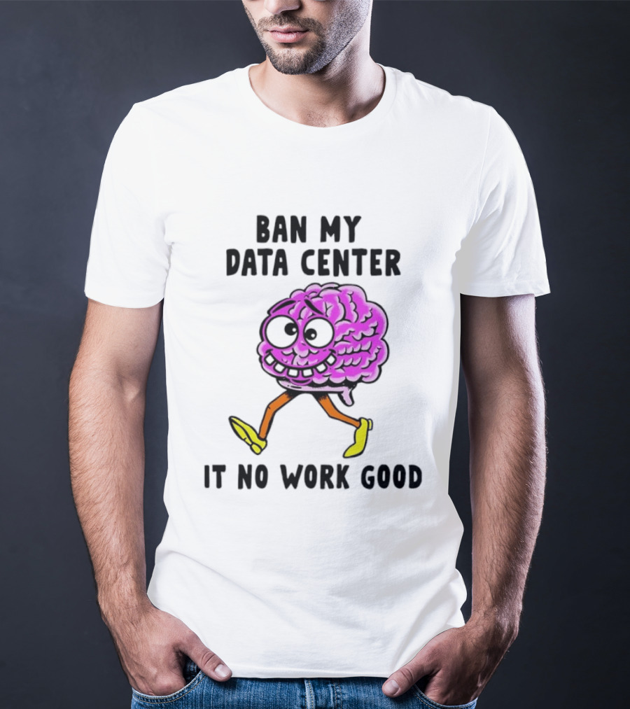 Cartoon Brain Ban My Data Center It No Work Good T-Shirt