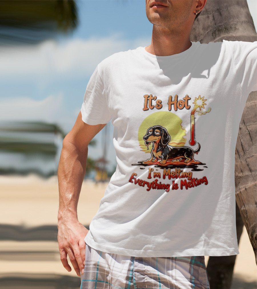Dachshund It's Hot I'm Melting Everything Is Melting Thermometer Sun T-Shirt