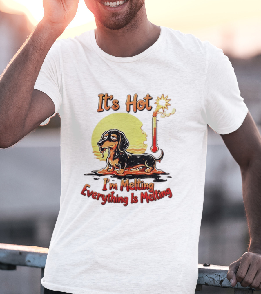 Dachshund It's Hot I'm Melting Everything Is Melting Thermometer Sun T-Shirt