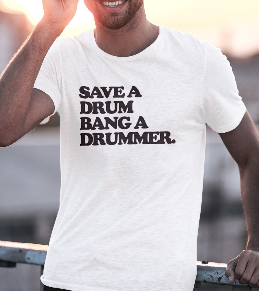 Save A Drum Bang A Drummer Drums Percussion T-Shirt
