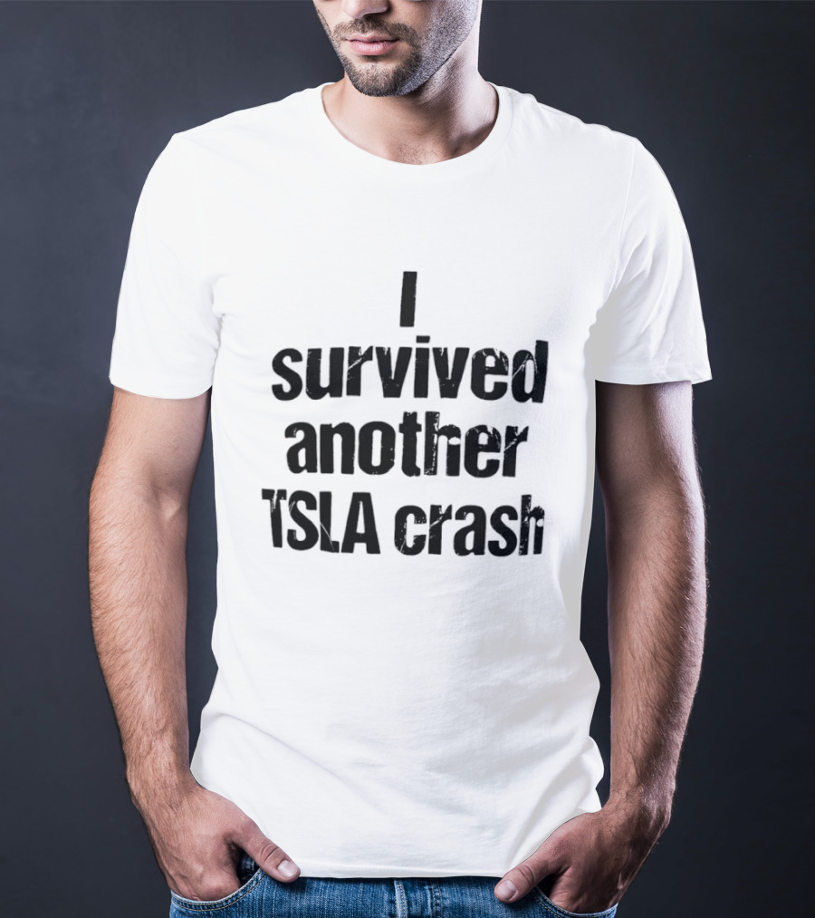 I Survived Another TSLA Crash Tesla Stock Market Memes T-Shirt