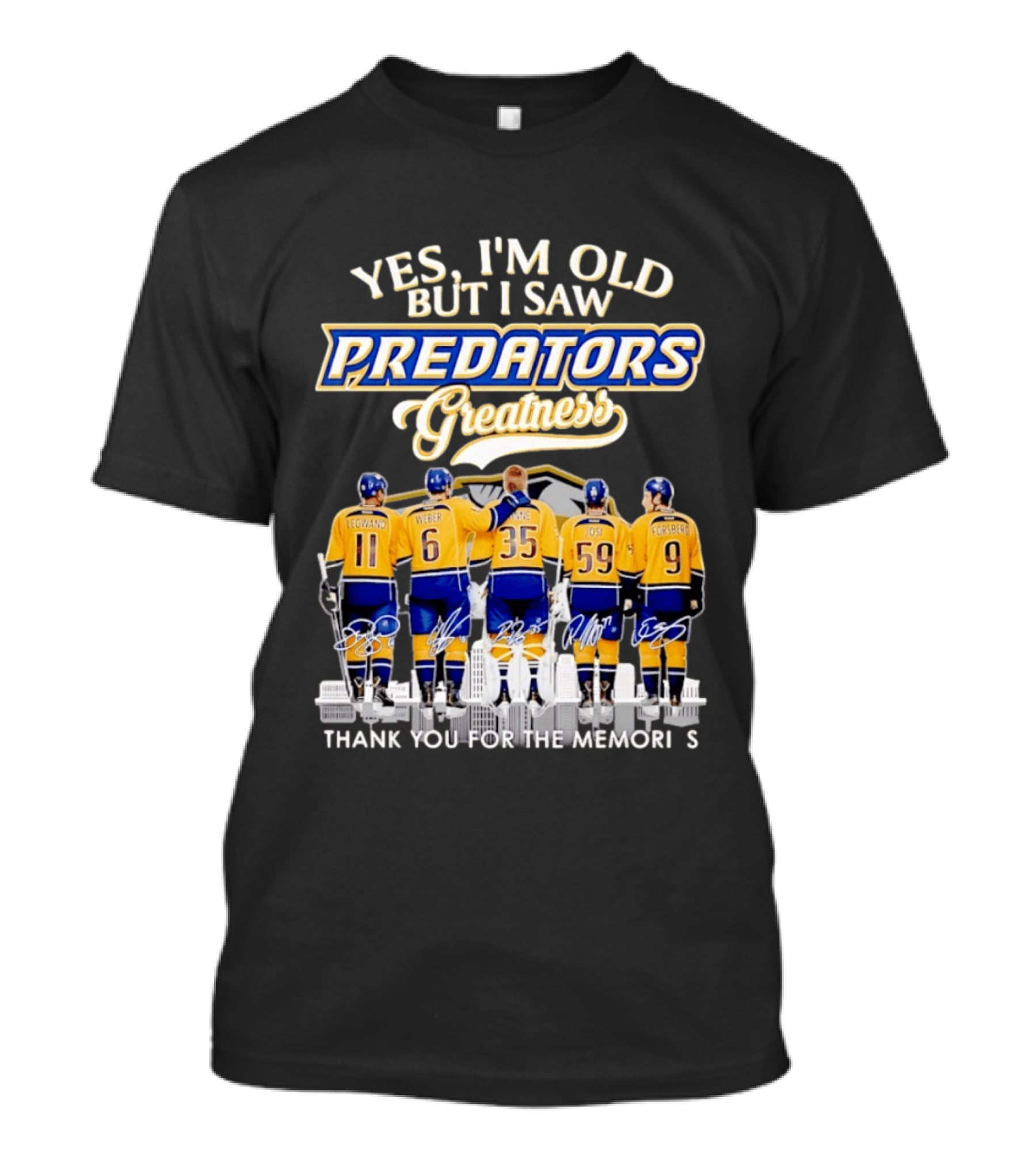 Yes I'm Old But I Saw Predators Greatness Legwand Weber Rinne Josi Forsberg Thank You For The Memories T-Shirt