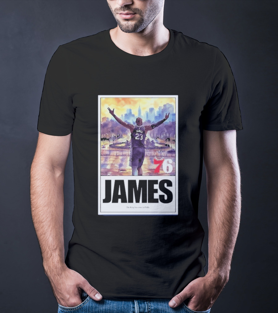 James 76ers The King Has Come To Philly T-Shirt