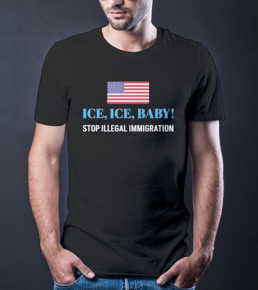 ICE ICE BABY Stop Illegal Immigration USA Flag T-Shirt