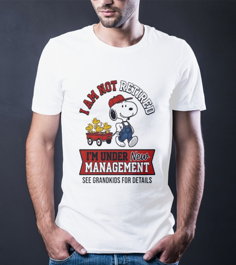 Snoopy Peanuts I Am Not Retired I'm Under New Management See Grandkids For Details T-Shirt