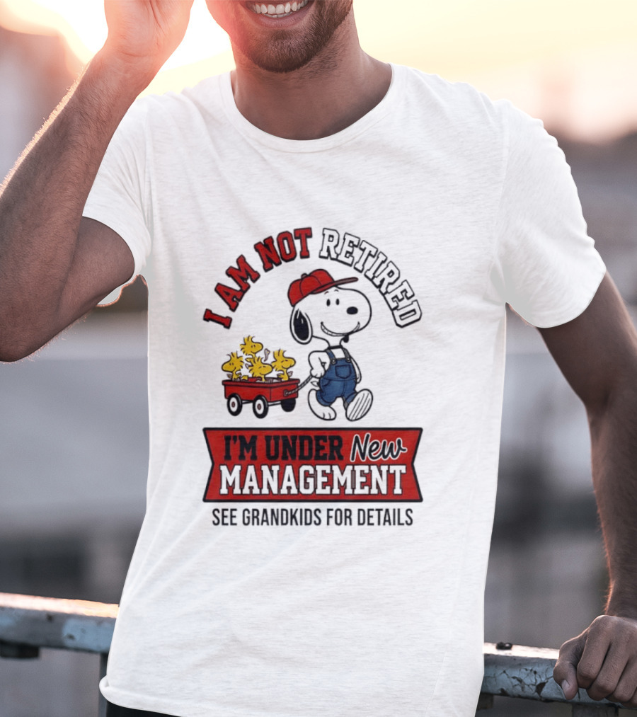 Snoopy Peanuts I Am Not Retired I'm Under New Management See Grandkids For Details T-Shirt