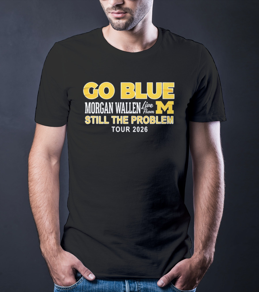 Go Blue Morgan Wallen Live From M Still The Problem Tour 2026 T-Shirt