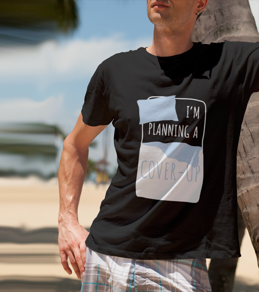 I'm Planning A Cover Up Bed Pillow Blanket T-Shirt