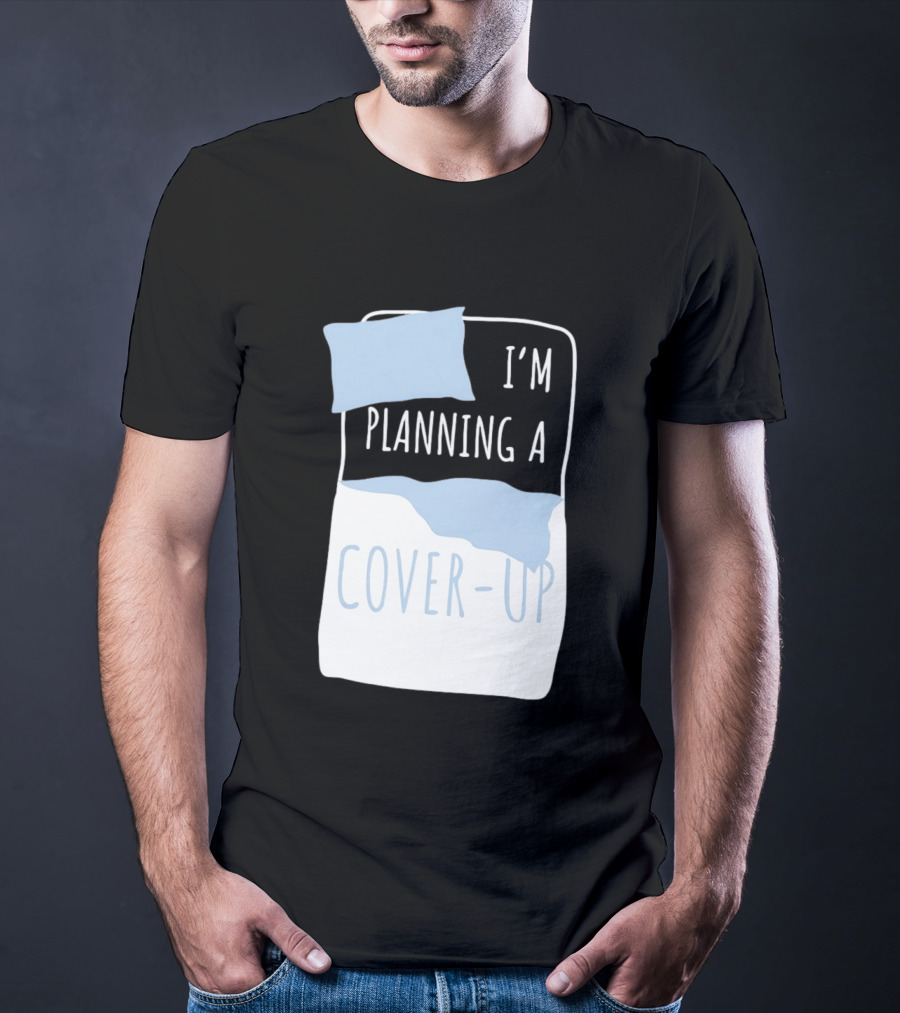 I'm Planning A Cover Up Bed Pillow Blanket T-Shirt