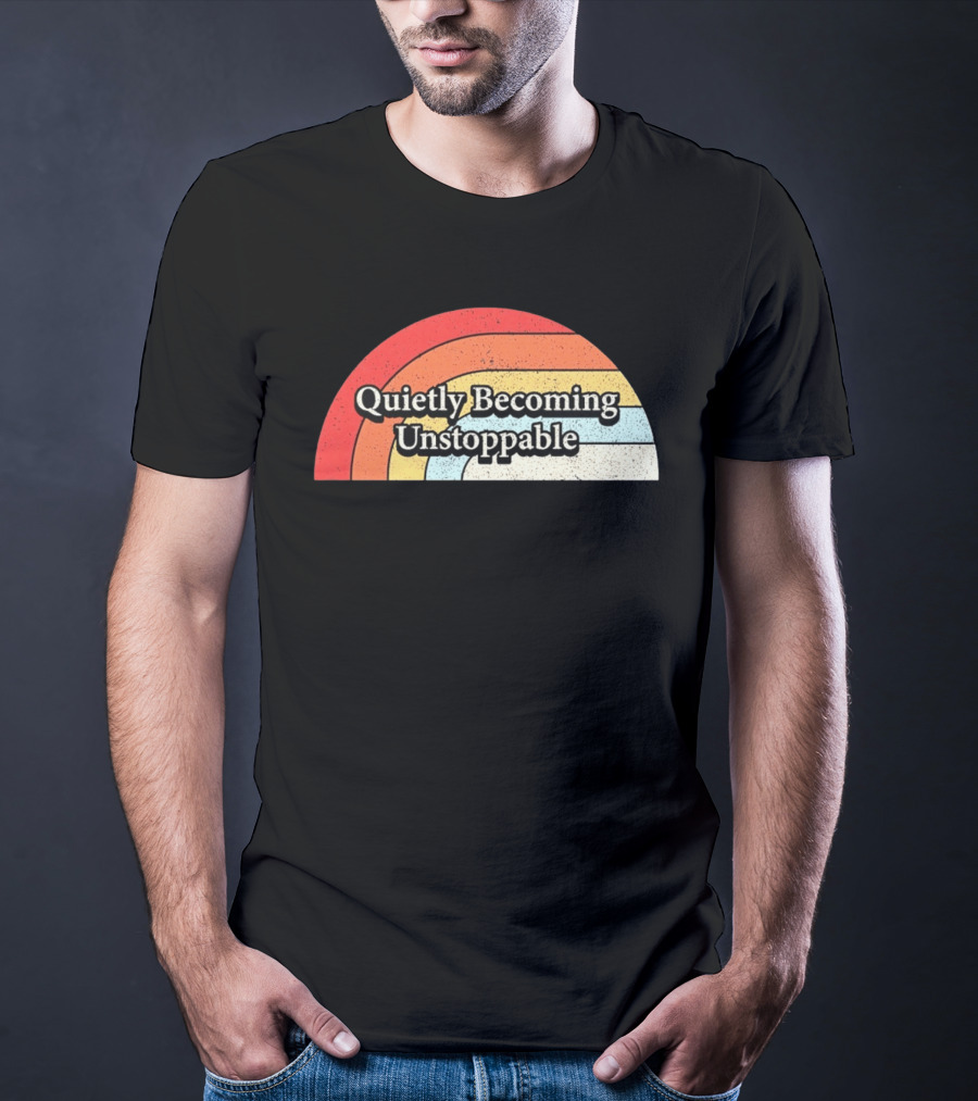 Quietly Becoming Unstoppable Retro Rainbow T-Shirt