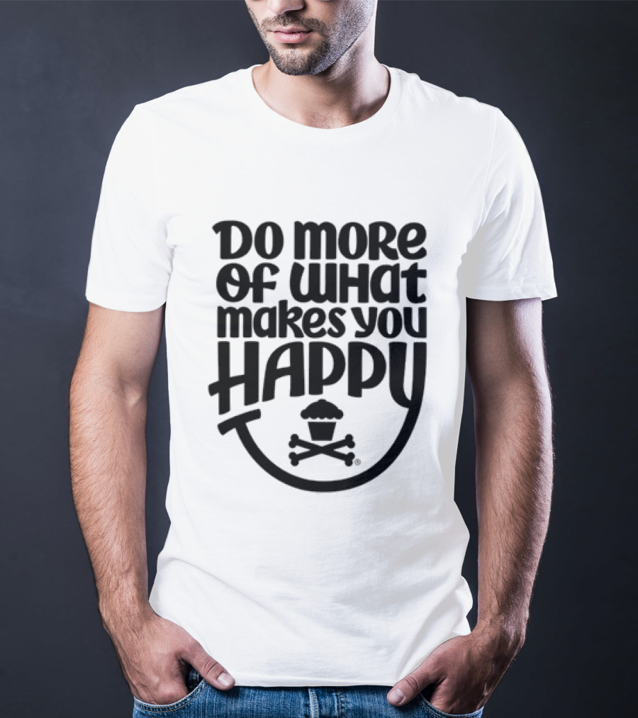Do More Of What Makes You Happy Cupcake Skull Crossbones T-Shirt