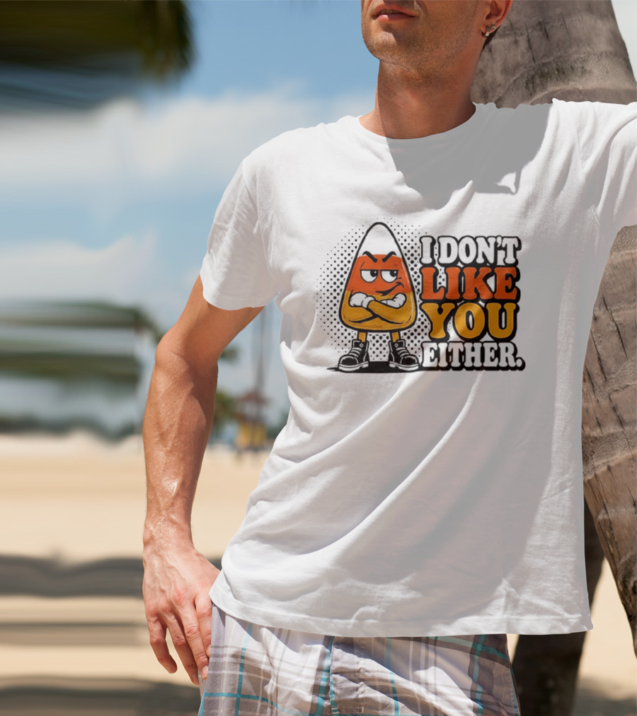 I Don't Like You Either Angry Candy Corn T-Shirt