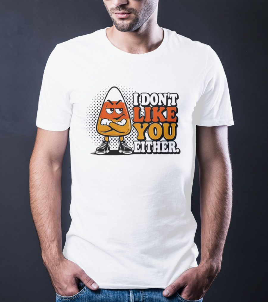 I Don't Like You Either Angry Candy Corn T-Shirt