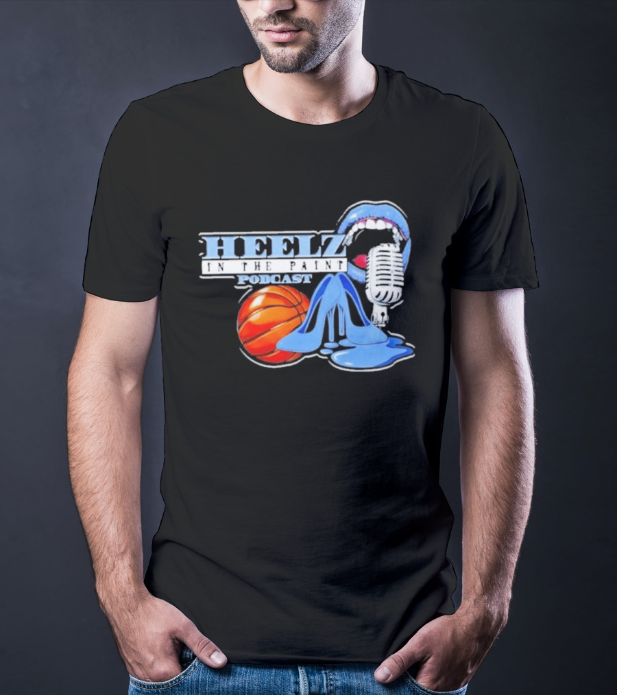Heelz In The Paint Podcast Basketball Microphone Heels T-Shirt