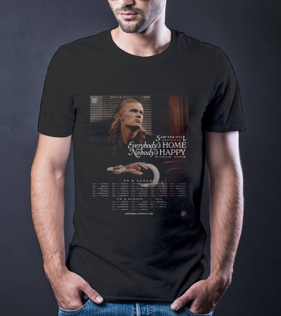 Sawyer Hill Everybody's Home Nobody's Happy World Tour 2024 Dates US Canada Europe Australia T-Shirt