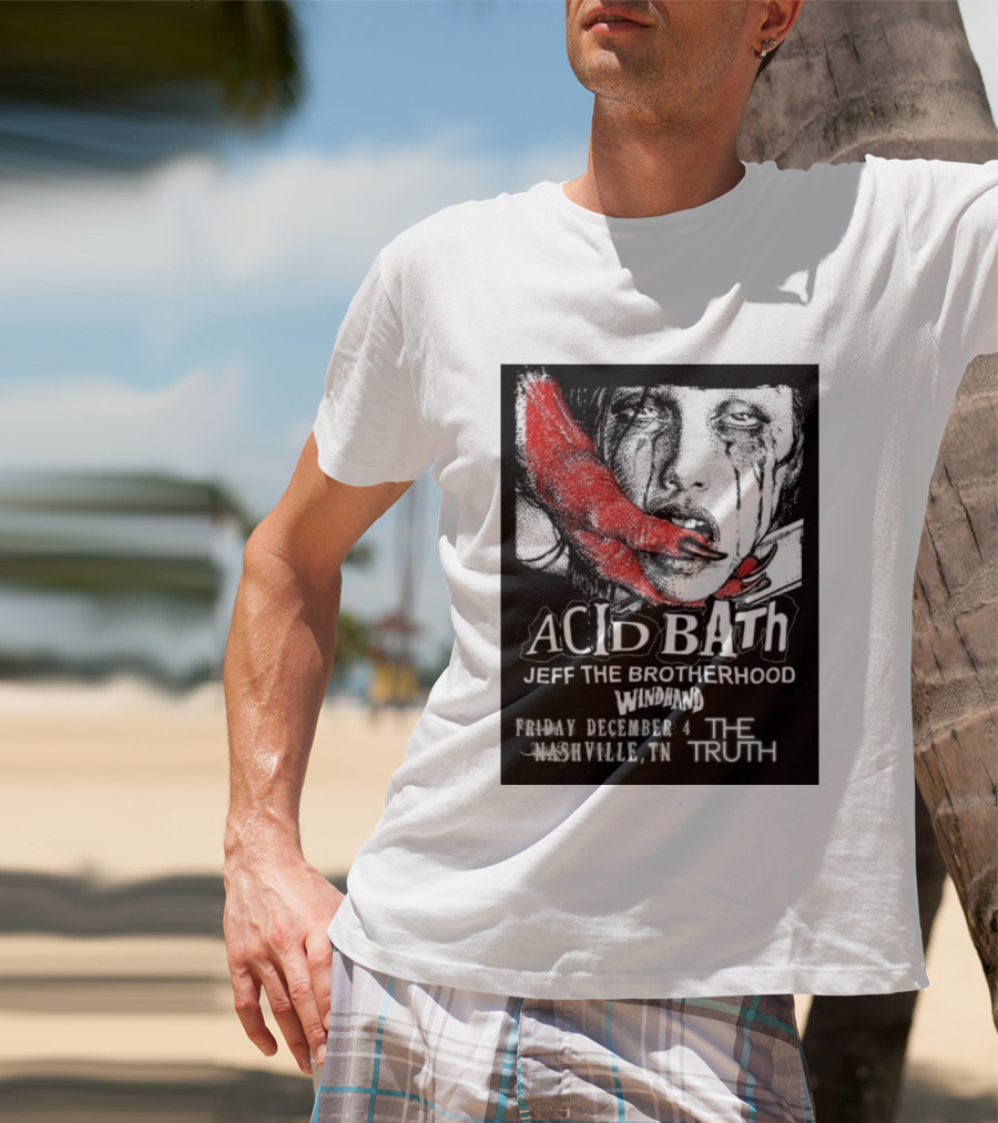 Acid Bath Jeff The Brotherhood Windhand Nashville The Truth December 4 T-Shirt