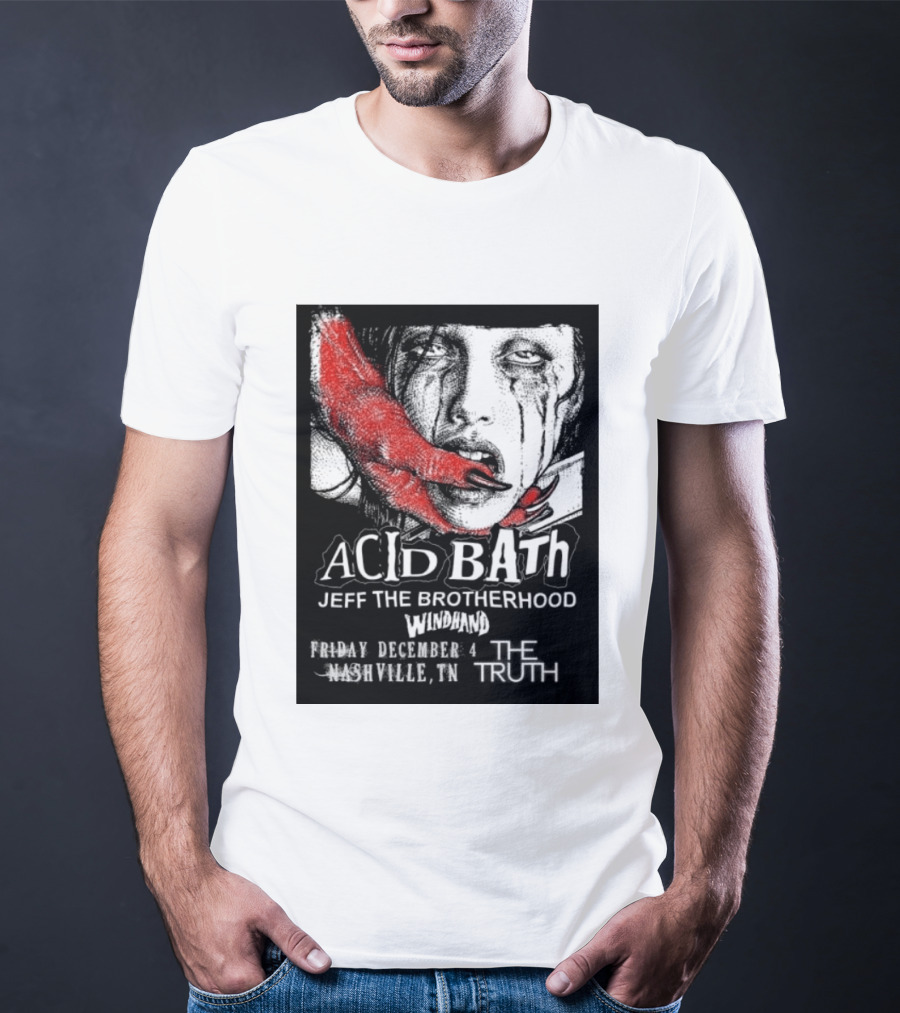 Acid Bath Jeff The Brotherhood Windhand Nashville The Truth December 4 T-Shirt
