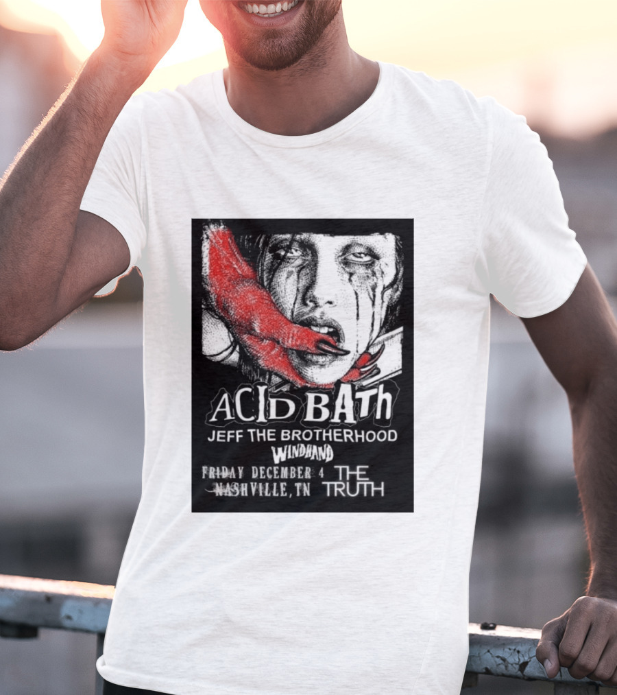 Acid Bath Jeff The Brotherhood Windhand Nashville The Truth December 4 T-Shirt