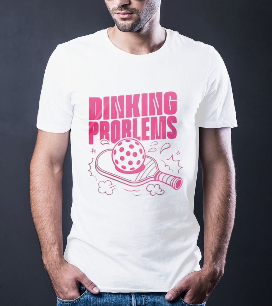 Dinking Problems Pickleball Paddle And Ball Fun T-Shirt
