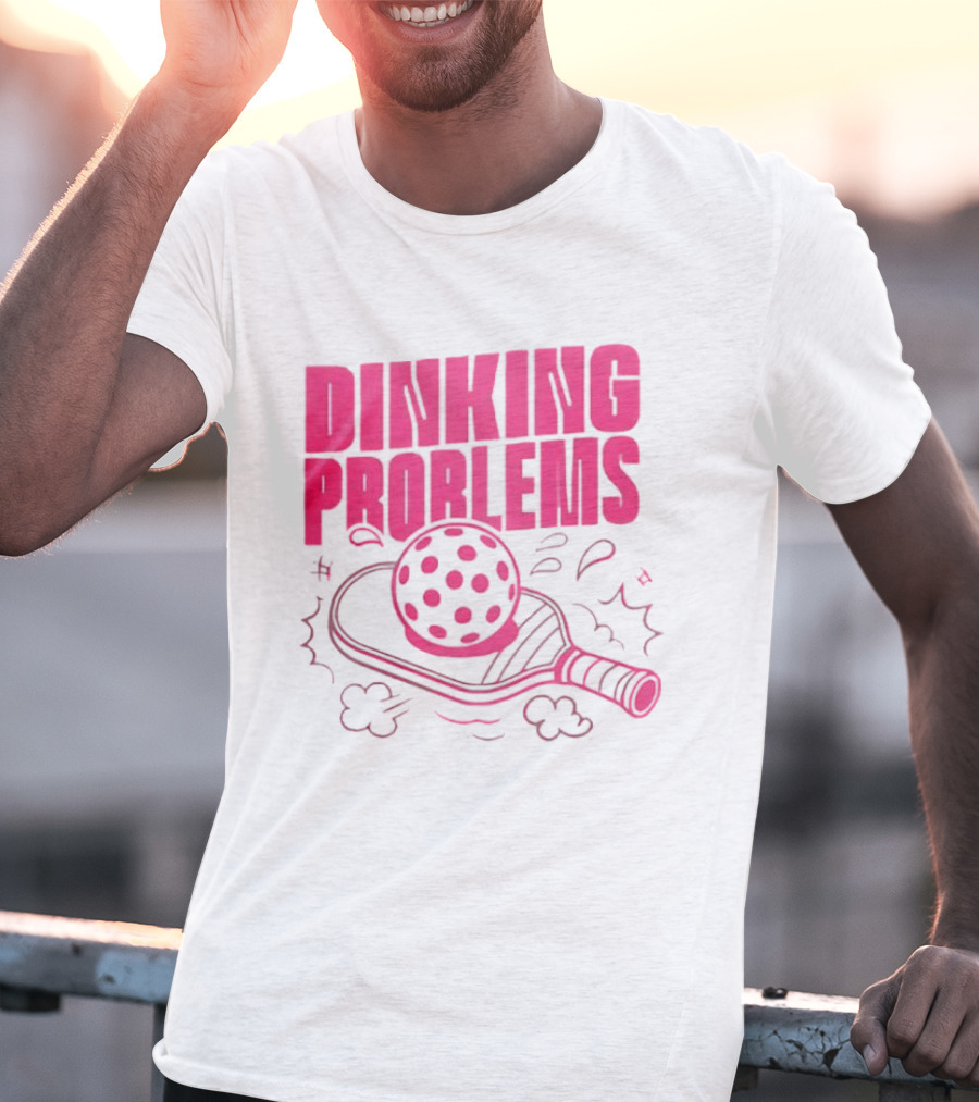 Dinking Problems Pickleball Paddle And Ball Fun T-Shirt