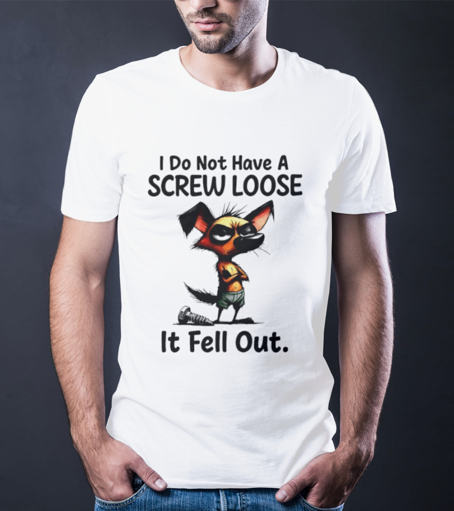 I Do Not Have A Screw Loose It Fell Out Dog T-Shirt