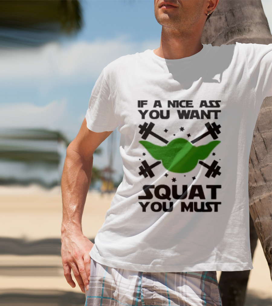 If A Nice Ass You Want Squat You Must Yoda Fitness T-Shirt