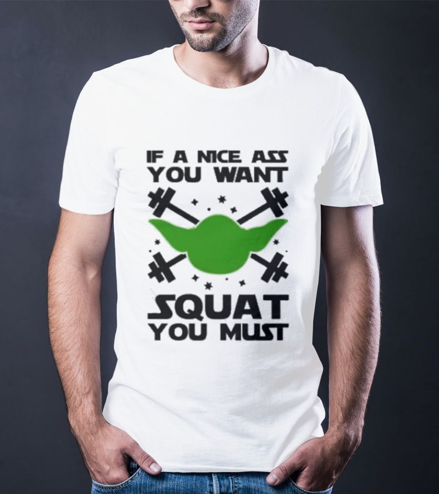 If A Nice Ass You Want Squat You Must Yoda Fitness T-Shirt
