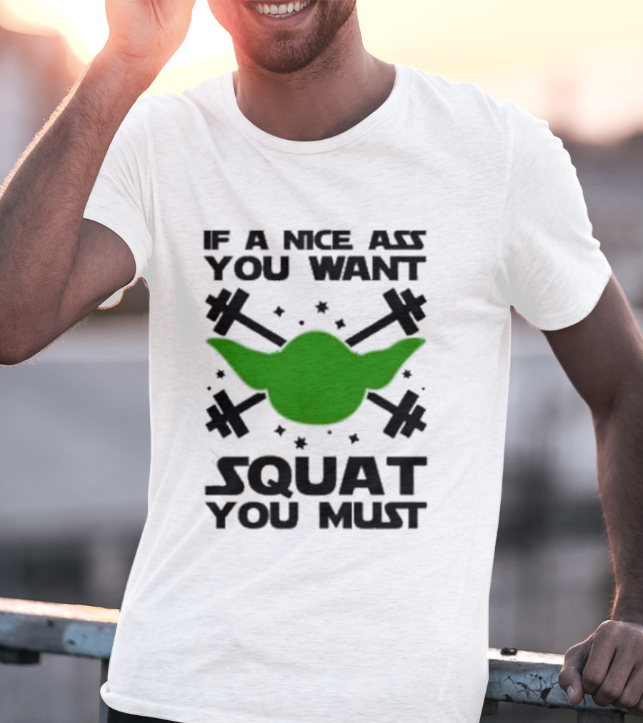 If A Nice Ass You Want Squat You Must Yoda Fitness T-Shirt