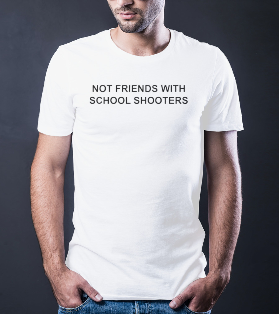 Not Friends With School Shooters T-Shirt