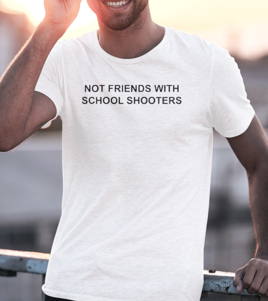 Not Friends With School Shooters T-Shirt