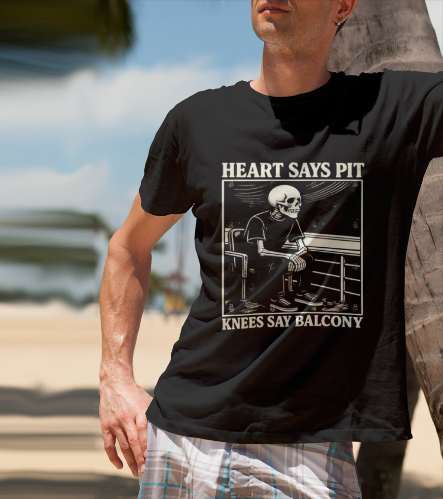 Heart Says Pit Knees Say Balcony Skeleton With Balcony Scene T-Shirt