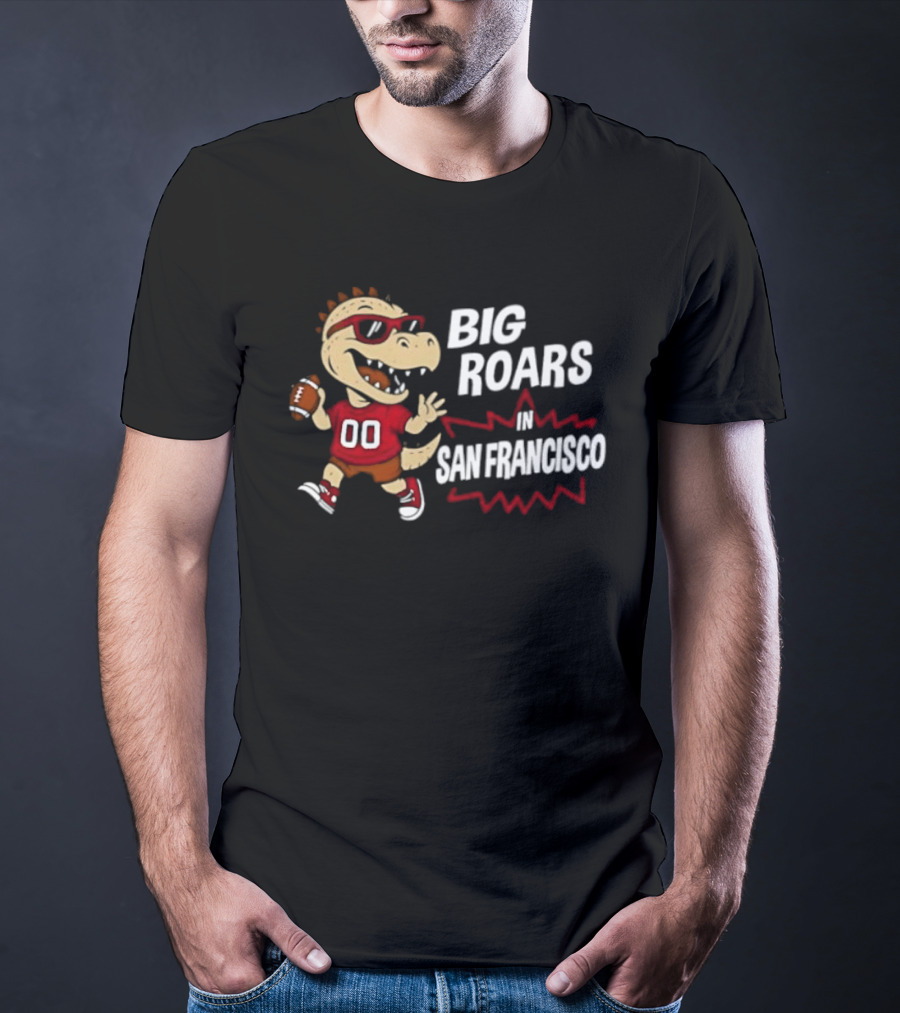 Big Roars In San Francisco 49ers Dinosaur Football Player Cartoon T-Shirt