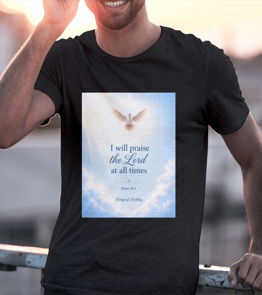 I Will Praise The Lord At All Times Psalm 34:1 Wings Of Healing Dove In Clouds T-Shirt